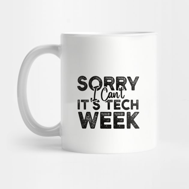 Sorry I Can't It's Tech Week by Gaming champion